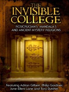 The Invisible College Rosicrucians, Mandala's and Ancient Mystery Religions Adrian Gilbert, Philip Gardiner, June Elleni Lane, Tony Butcher  Instant Video