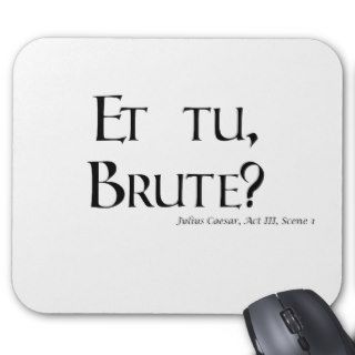 Shakespeare Caesar Quote Products   Et tu, Brute? Mousepad