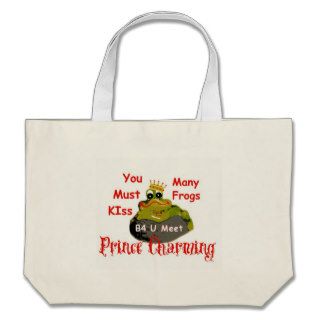 U Must Kiss Many Frogs B4 Meeting Prince Charming. Tote Bag
