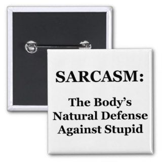 Sarcasm The Body's Natural Defense Against Stupid Button