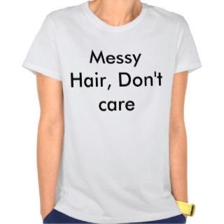 Messy Hair, Don't Care Shirt