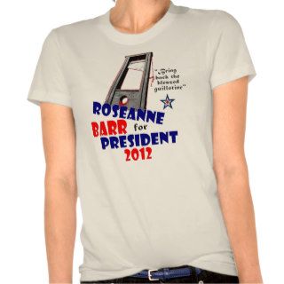 Roseanne Barr for President 2012 T shirt