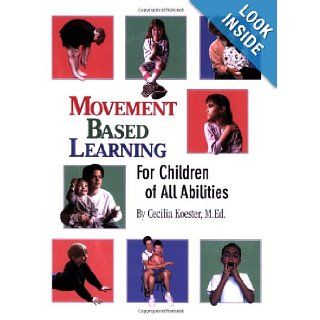 Movement Based Learning for Children of All Abilities Cecilia Koester 9780976480709 Books