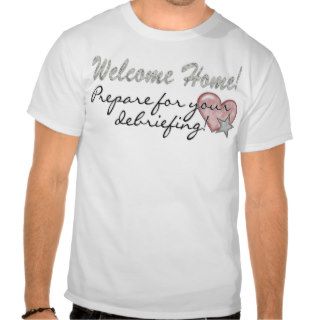 Welcome Home Debriefing T Shirt