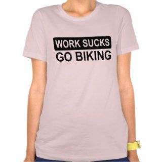 work sucks go biking shirts