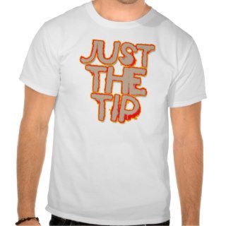 Just the Tip T Shirt