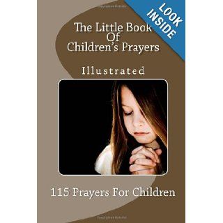 The Little Book Of Children's Prayers (Illustrated) 115 Prayers For Children Ronald J Schmidli 9781468159073 Books