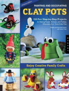 Painting and Decorating Clay Pots 150 Fun Step by Step Projects for Making People, Animals, and Fantasy Characte(Paperback) General Crafts