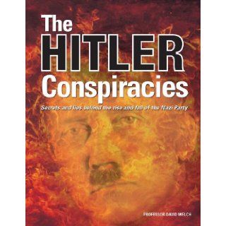 The Hitler Conspiracies Secrets and Lies Behind the Rise and Fall of the Nazi Party David Welch 9780785829690 Books
