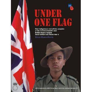Under One Flag How Indigenous and Ethnic Peoples of the Commonwealth and British Empire Helped Great Britain Win World War II Erica Myers Davis, Prince Harry, L.Cpl. Johnson Beharry 9780956391902 Books