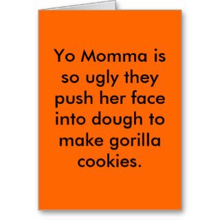 Yo Momma is so ugly they push her face into douGreeting Cards