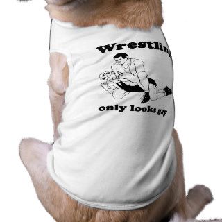 Wrestling only looks gay dog tshirt
