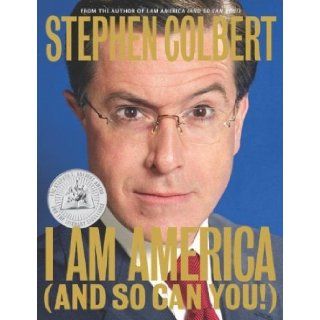 I Am America Stephen Colbert; Paul Dinello; Richard Dahm; Allison Silverman Books