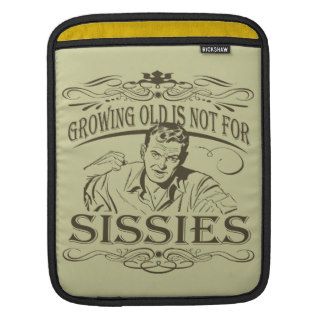 Growing Old is Not for Sissies iPad Sleeve