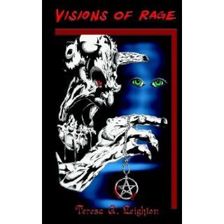 Visions of Rage Teresa A. Leighton 9780974543468 Books