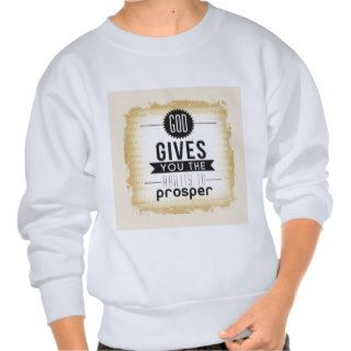 God gives you the ability to prosper pullover sweatshirt