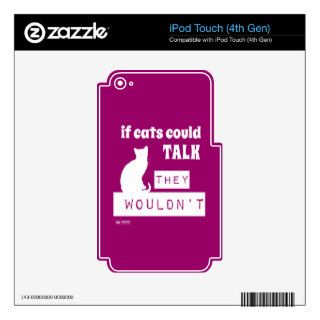 If Cats Could Talk They Wouldn't iPod Touch 4G Skin