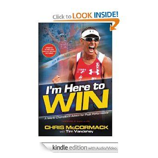 I'm Here To Win (Enhanced Edition) A World Champion's Advice for Peak Performance eBook Chris McCormack, Tim Vandehey Kindle Store