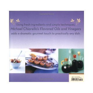 Michael Chiarello's Flavored Oils and Vinegars 100 Recipes for Cooking with Infused Oils and Vinegars Michael Chiarello, Daniel Proctor 9780811855365 Books