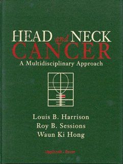 Head and Neck Cancer A Multidisciplinary Approach (Periodicals) (9780397517770) Louis B. Harrison, Roy B. Sessions, Waun Ki Hong Books