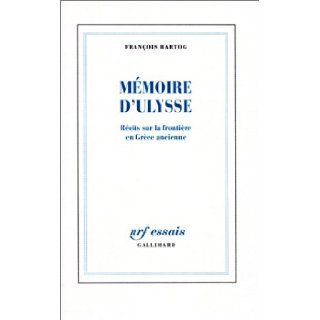 Memoire d'Ulysse Recits sur la frontiere en Grece ancienne (NRF essais) (French Edition) Francois Hartog 9782070730995 Books