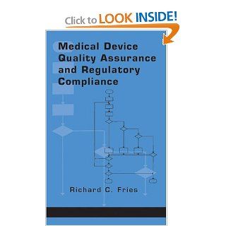 Medical Device Quality Assurance and Regulatory Compliance (9780824701772) Richard C. Fries Books