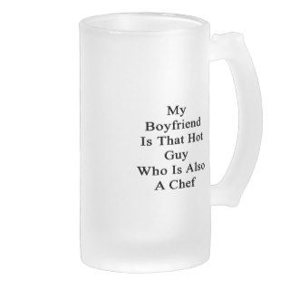 My Boyfriend Is That Hot Guy Who Is Also A Chef Mugs