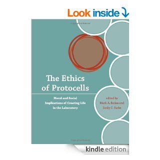 The Ethics of Protocells Moral and Social Implications of Creating Life in the Laboratory (Basic Bioethics) eBook Mark A. Bedau, Emily C. Parke Kindle Store