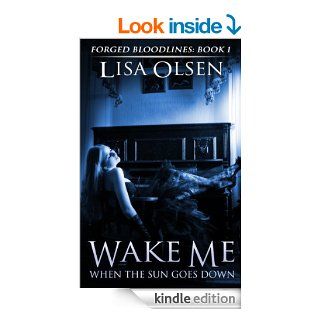 Wake Me When the Sun Goes Down (Forged Bloodlines) eBook Lisa Olsen Kindle Store