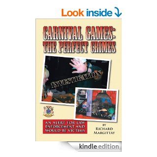 Carnival Games  The Perfect Crimes An Alert for Law Enforcement and Would Be Victims eBook Richard Margittay Kindle Store