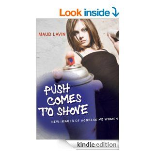 Push Comes to Shove New Images of Aggressive Women eBook Maud Lavin Kindle Store