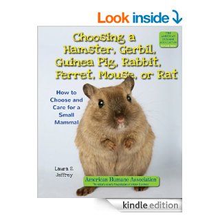 Choosing a Hamster, Gerbil, Guinea Pig, Rabbit, Ferret, Mouse, or Rat How to Choose and Care for a Small Mammal (The American Humane Association Pet Care Series)   Kindle edition by Laura S. Jeffrey. Children Kindle eBooks @ .