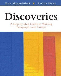 Discoveries A Step by Step Guide to Writing Paragraphs and Essays 1st (first) Edition by Mangelsdorf, Kate, Posey, Evelyn published by Bedford/St. Martin's (2005) Paperback Books
