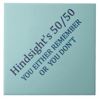 Hindsight's 50/50 You Either Remember Or You Don't Ceramic Tiles