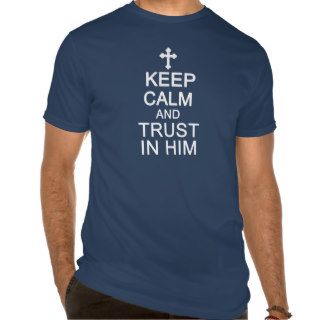 Keep CALM and TRUST In HIM tee
