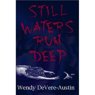 Still Waters Run Deep Wendy Devere Austin 9780967652849 Books