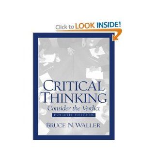 Critical Thinking, Consider the Verdict, Fourth Edition Bruce N. Waller Books