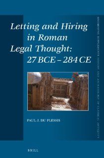Letting and Hiring in Roman Legal Thought 27 BCE   284 CE (Mnemosyne Supplements) (9789004219595) Paul J. Du Plessis Books
