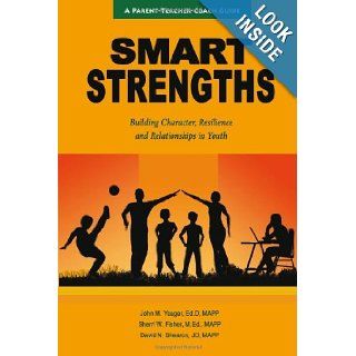 SMART Strengths   Building Character, Resilience and Relationships in Youth John M. Yeager, Sherri Fisher, David N. Shearon 9780983430605 Books