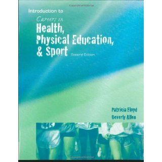 Careers in Health, Physical Education, and Sports 2nd (second) Edition by Floyd, Patricia A., Allen, Beverly published by Cengage Learning (2008) Books