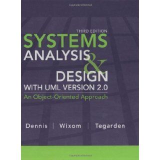 Systems Analysis and Design with UML 3rd (third) Edition by Dennis, Alan, Wixom, Barbara Haley, Tegarden, David published by Wiley (2007) Books