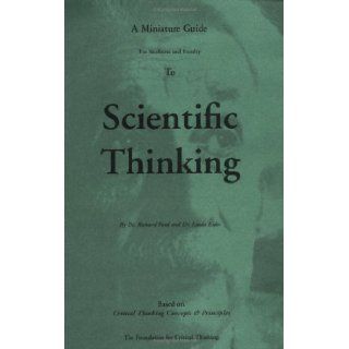 A Miniature Guide For Students and Faculty To Scientific Thinking Based on Critical Thinking Concepts & Principles unknown Edition by Richard Paul, Linda Elder [2008] Books