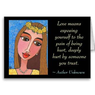 Love means exposing yourself to the pain  card