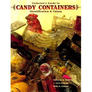 Collector's Guide to Candy Containers, Identification & Values Douglas M. Dezso, J. Leon Poirier, Rose D. Poirier 9781574320091 Books