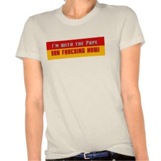 Anti Fracking Pope T Shirt