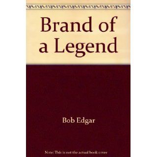 Brand of a Legend Bob Edgar, Jack Turnell 9780941875134 Books