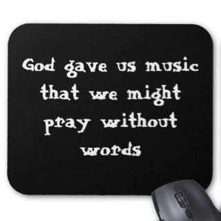 God gave us music that we might pray without words mousepads