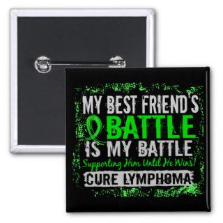 My Battle Too 2 Lymphoma Best Friend Male Pinback Buttons