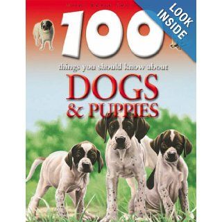 Dogs and Puppies (100 Things You Should Know About) Camilla de la Bedoyere, Rupert Matthews, Steve Parker 9781842368169 Books