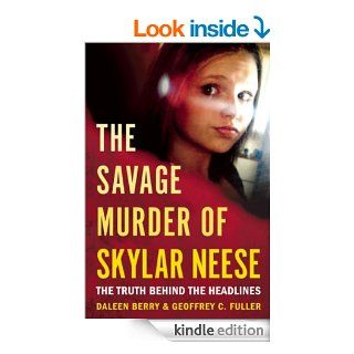 The Savage Murder of Skylar Neese The Truth Behind the Headlines eBook Daleen Berry, Geoffrey C. Fuller Kindle Store